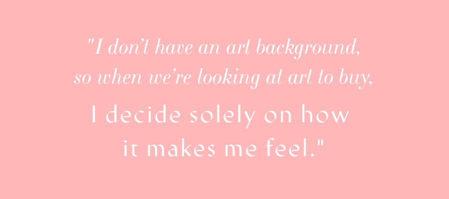 Angus & Celeste - Meet Mallory from Reserve Home "I don’t have an art background, so when we’re looking at art to buy, I decide solely on how it makes me feel." - Mallory